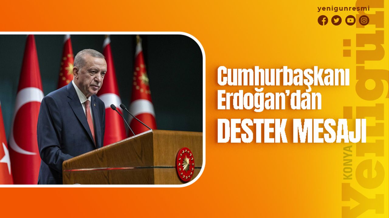 Cumhurbaşkanı Erdoğan'dan destek mesajı
