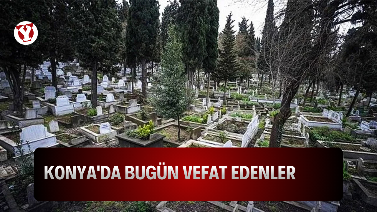 Konya'da bugün vefat edenler (05.5.2026)