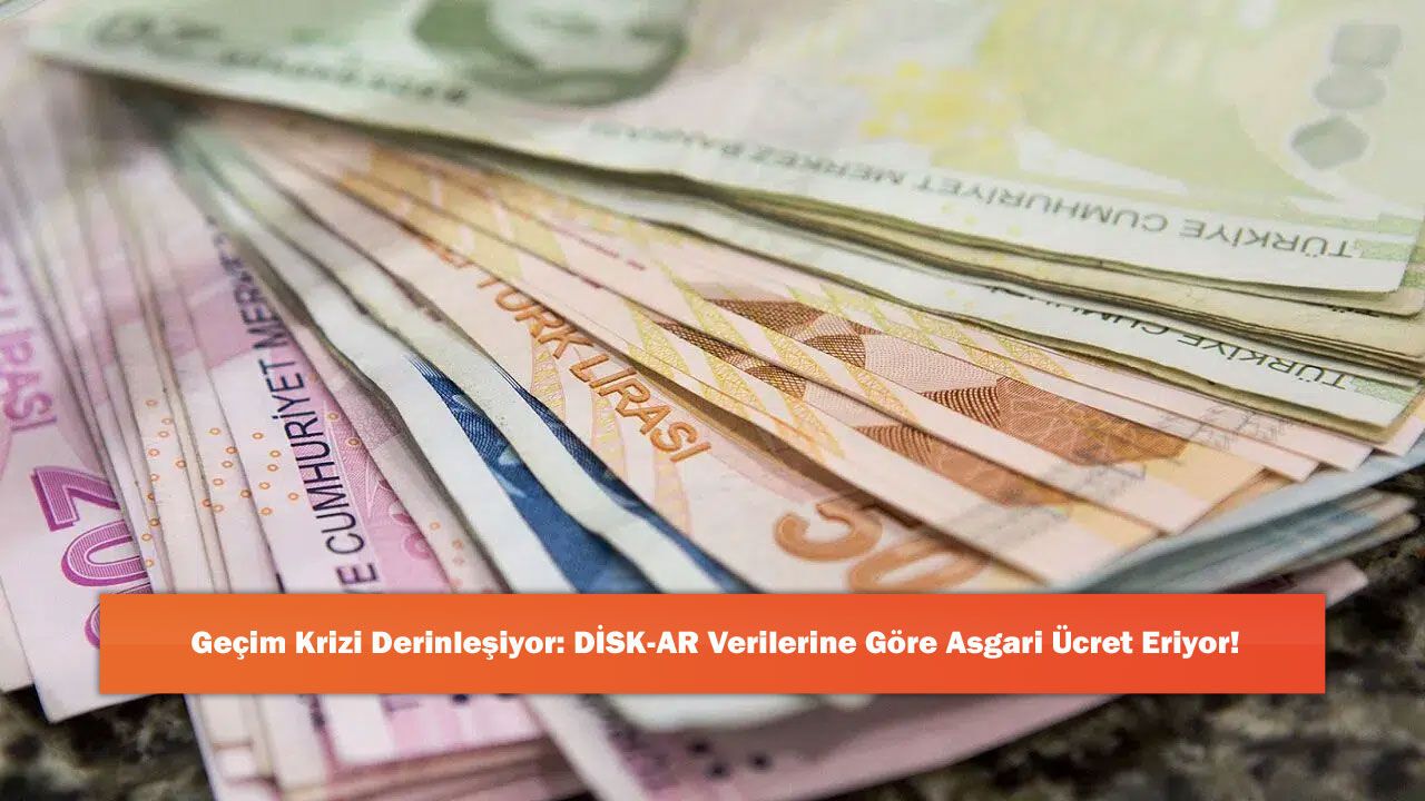 Geçim Krizi Derinleşiyor: DİSK-AR Verilerine Göre Asgari Ücret Eriyor!