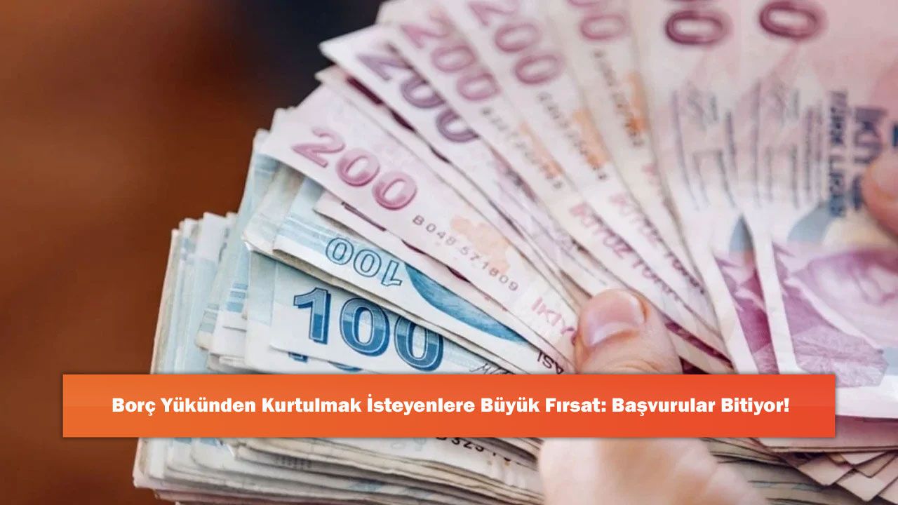 Borç Yükünden Kurtulmak İsteyenlere Büyük Fırsat: Başvurular Bitiyor!