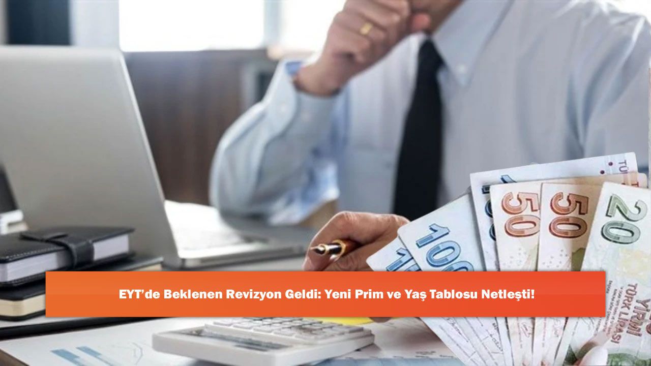 EYT’de Beklenen Revizyon Geldi: Yeni Prim ve Yaş Tablosu Netleşti!
