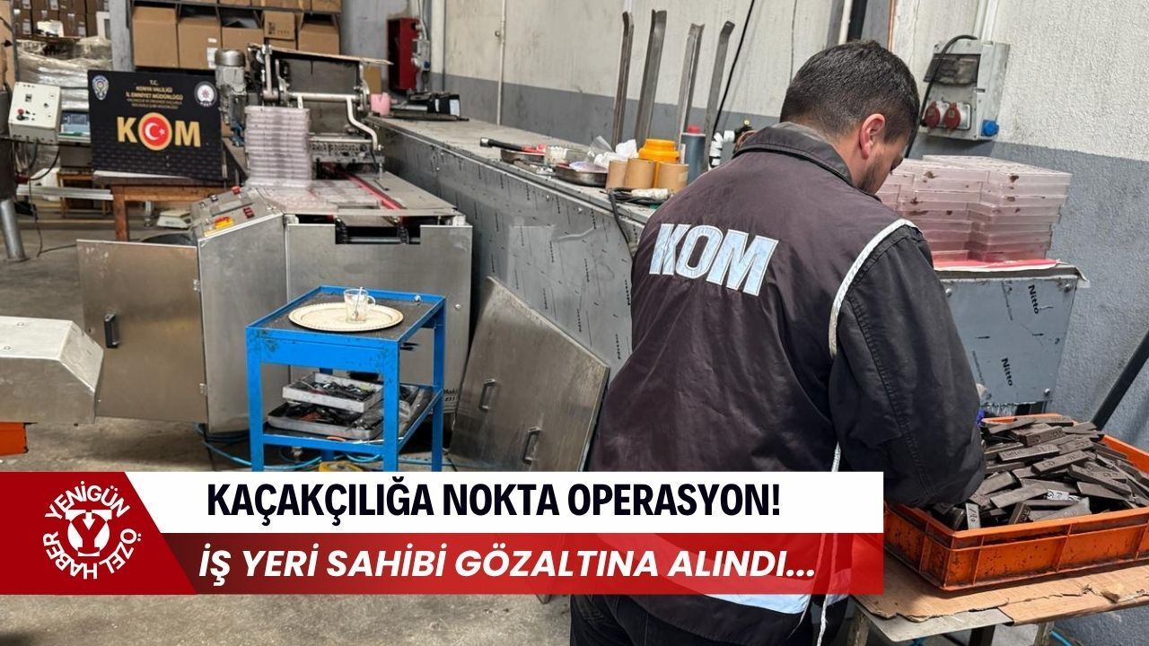 Konya'da gizli üretim tesisi deşifre oldu: Piyasa değeri dudak uçuklatan malzeme ele geçirildi