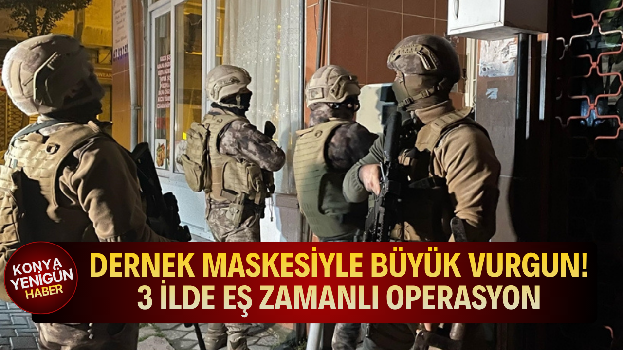 Dernek maskesiyle büyük vurgun! 3 ilde eş zamanlı operasyon