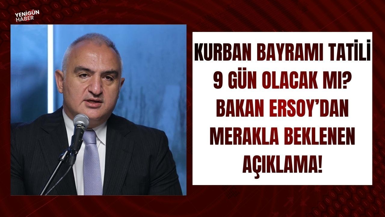 Kurban Bayramı tatili 9 gün olacak mı? Bakan Ersoy’dan merakla beklenen açıklama!