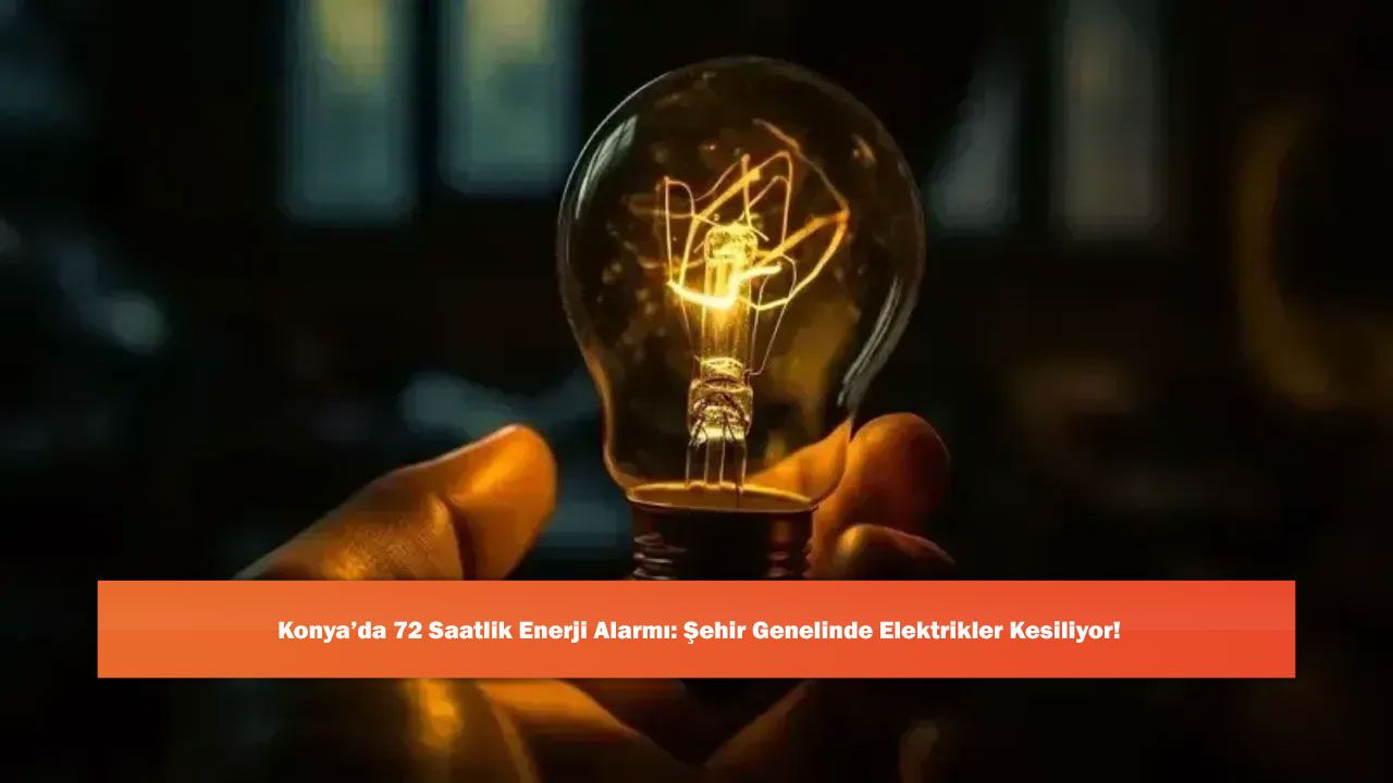 Konya’da 72 Saatlik Enerji Alarmı: Şehir Genelinde Elektrikler Kesiliyor!