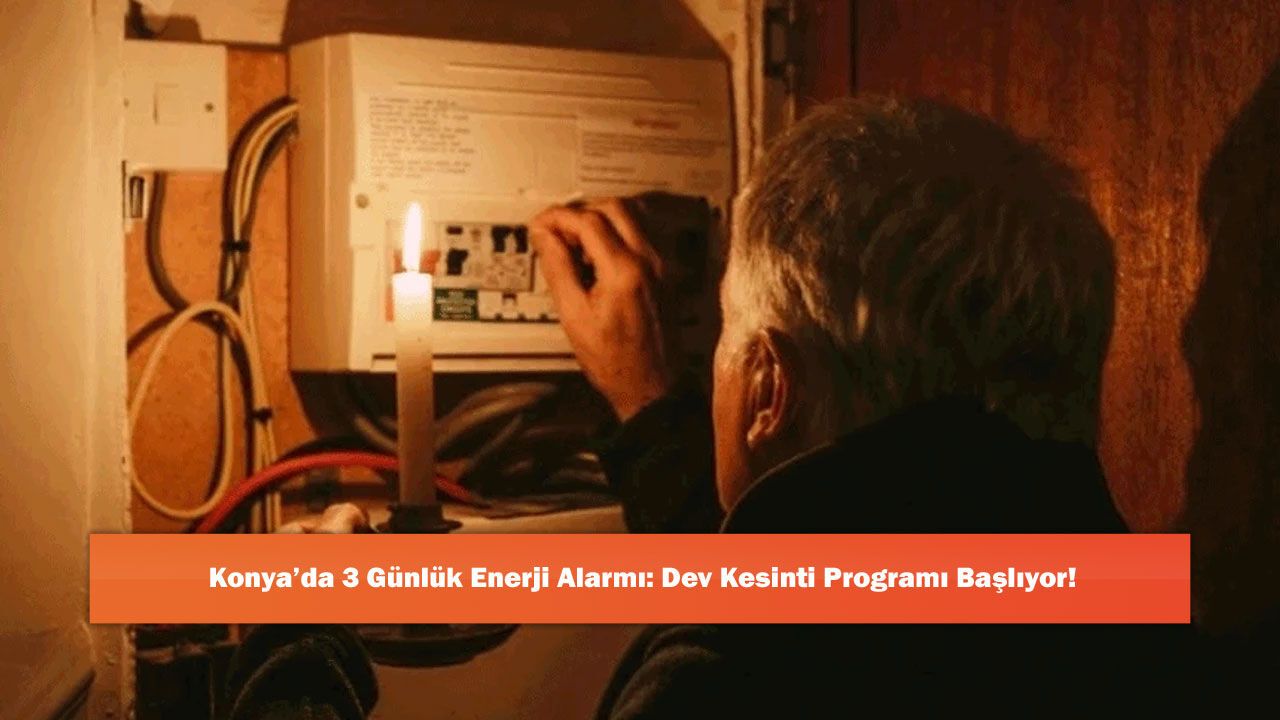 Konya’da 3 Günlük Enerji Alarmı: Dev Kesinti Programı Başlıyor!