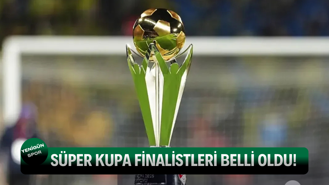 Süper Kupa finalistleri belli oldu!
