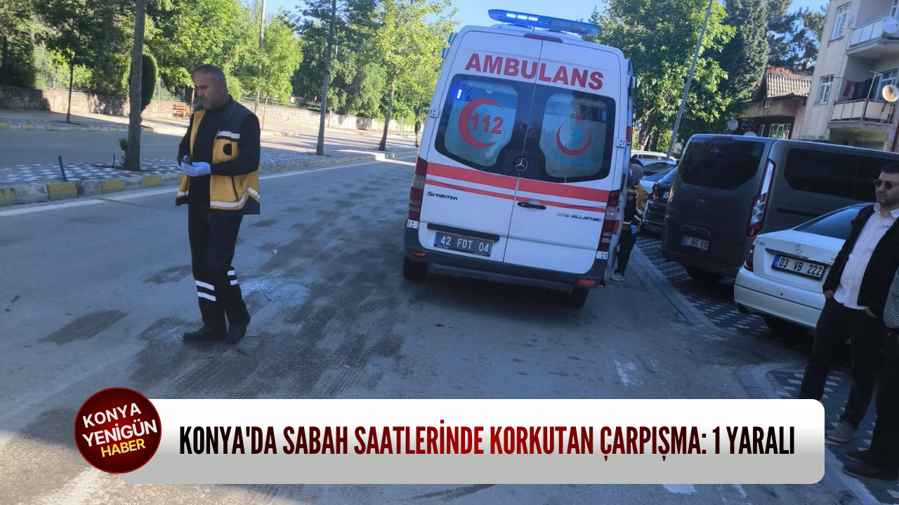 Konya'da sabah saatlerinde korkutan çarpışma: 1 yaralı