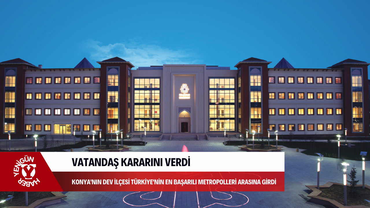 Vatandaş kararını verdi: Konya'nın dev ilçesi Türkiye'nin en başarılı metropolleri arasına girdi