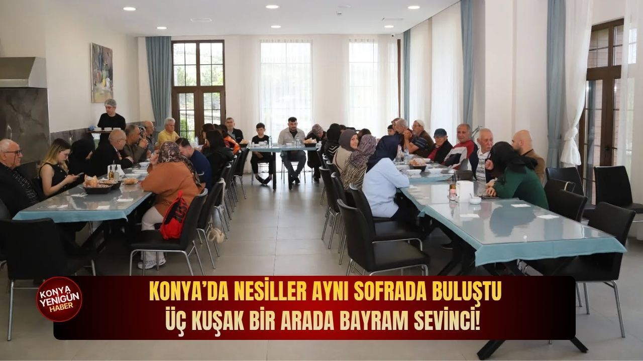 Konya’da nesiller aynı sofrada buluştu: Üç kuşak bir arada bayram sevinci!