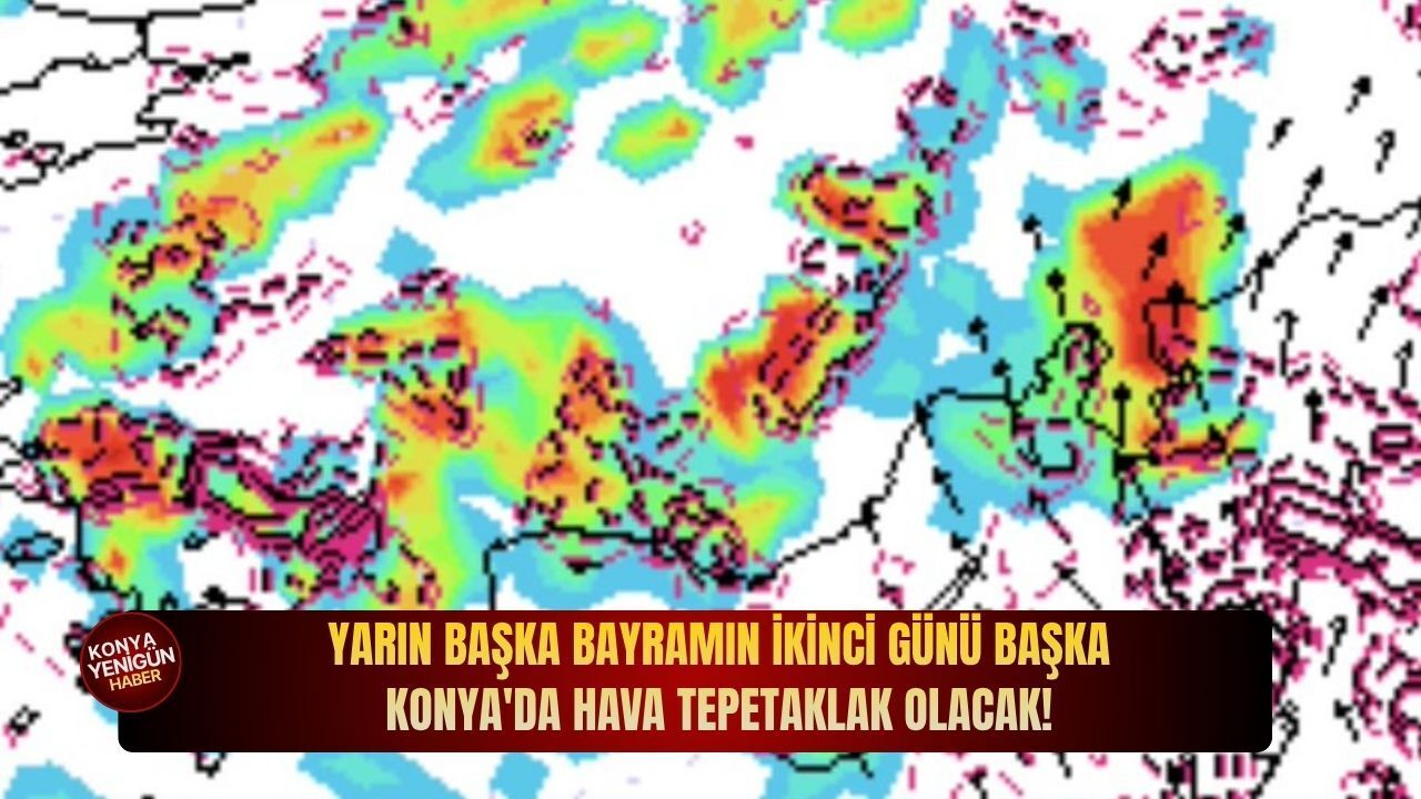 Yarın başka bayramın i̇kinci günü başka: Konya'da hava tepetaklak olacak!