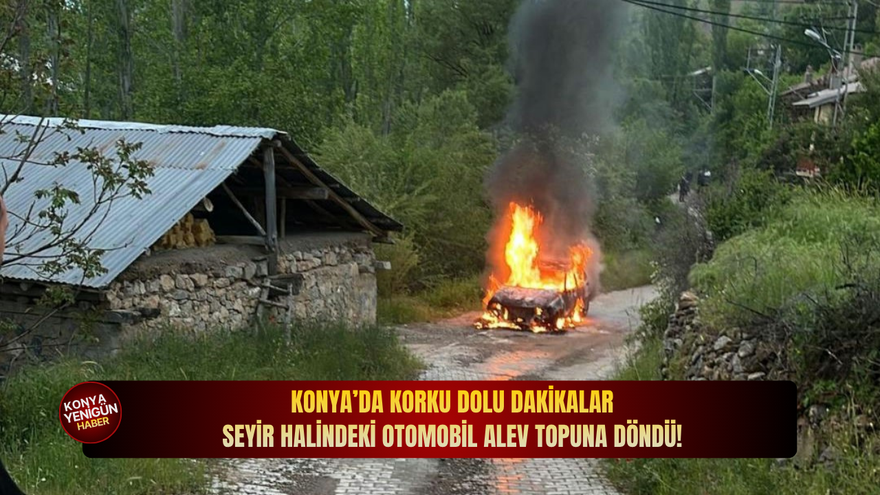 Konya’da korku dolu dakikalar:Seyir halindeki otomobil alev topuna döndü