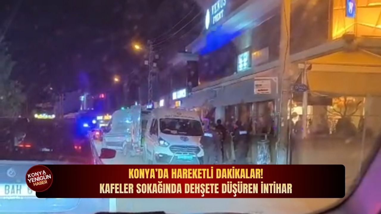 Konya'da hareketli dakikalar: Kafeler sokağında dehşete düşüren intihar!