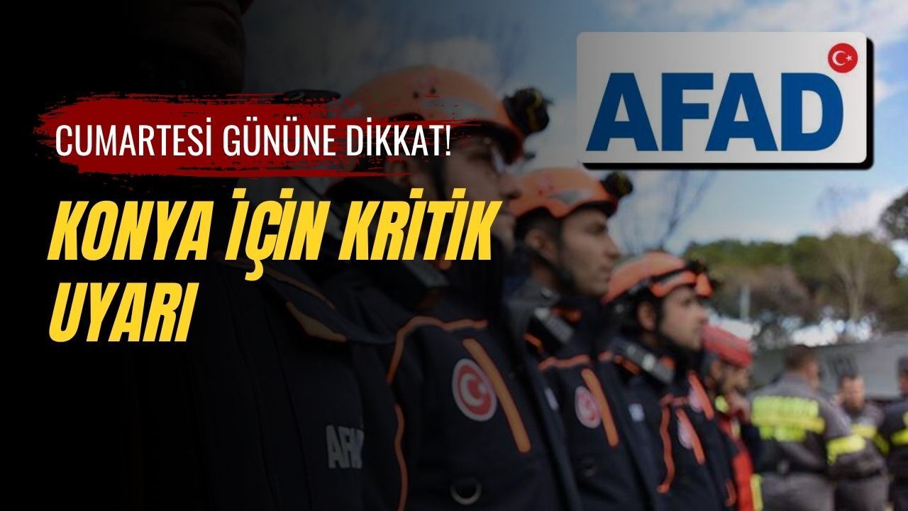 Cumartesi gününe dikkat! Konya için kritik uyarı