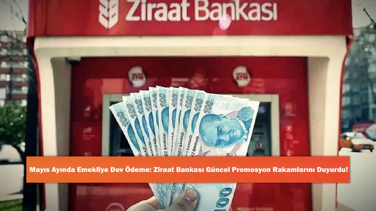 Mayıs Ayında Emekliye Dev Ödeme: Ziraat Bankası Güncel Promosyon Rakamlarını Duyurdu!