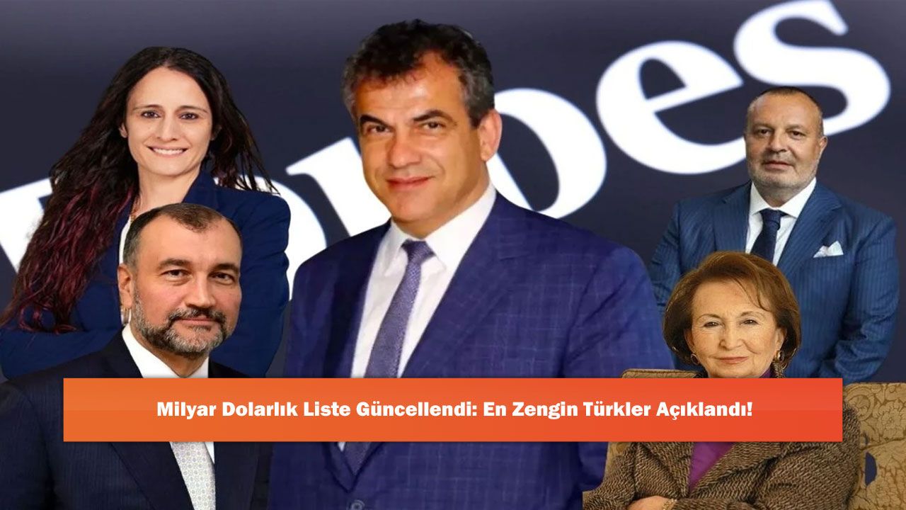 Milyar Dolarlık Liste Güncellendi: En Zengin Türkler Açıklandı!