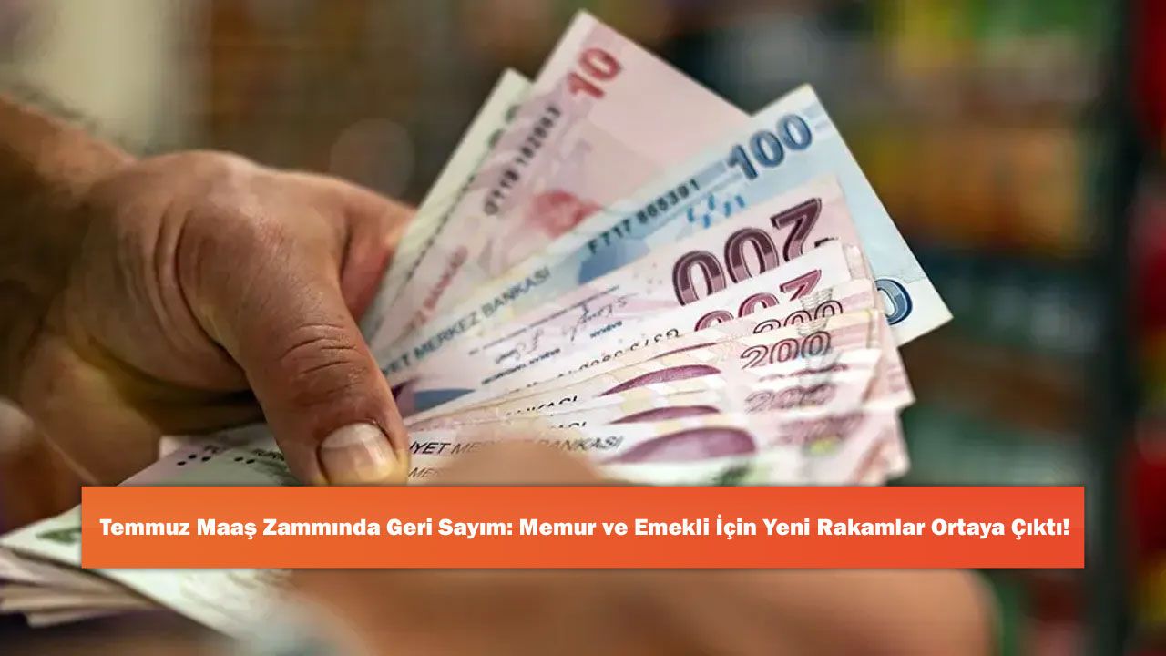 Temmuz Maaş Zammında Geri Sayım: Memur ve Emekli İçin Yeni R