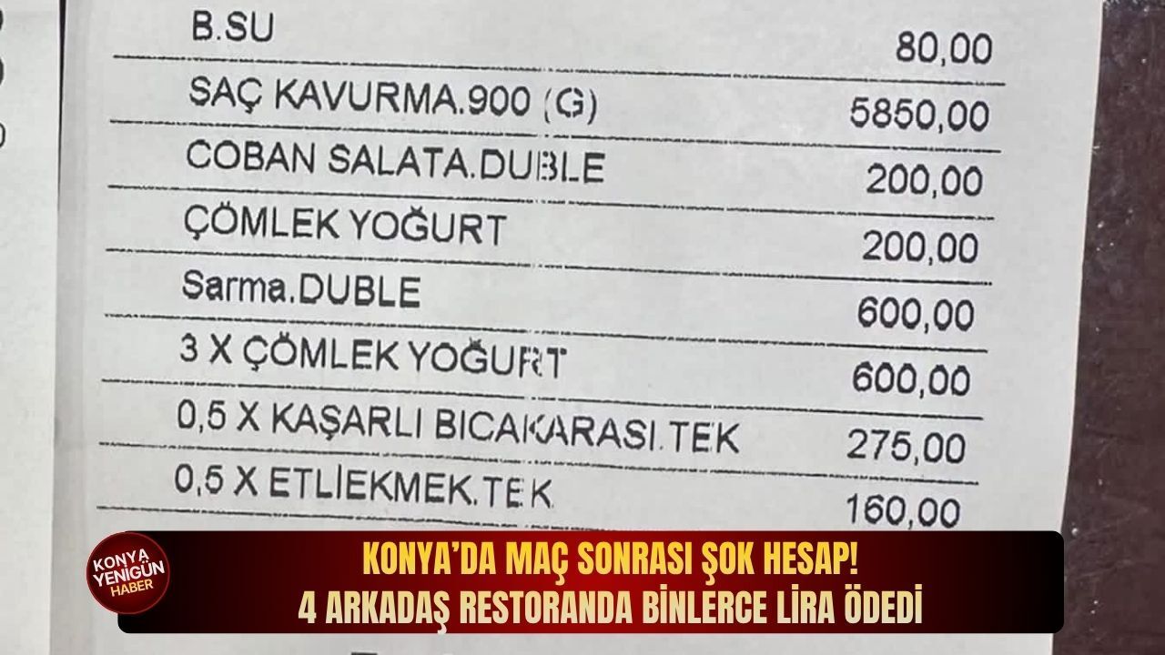 Konya’da maç sonrası şok hesap! 4 arkadaş restoranda binlerce lira ödedi