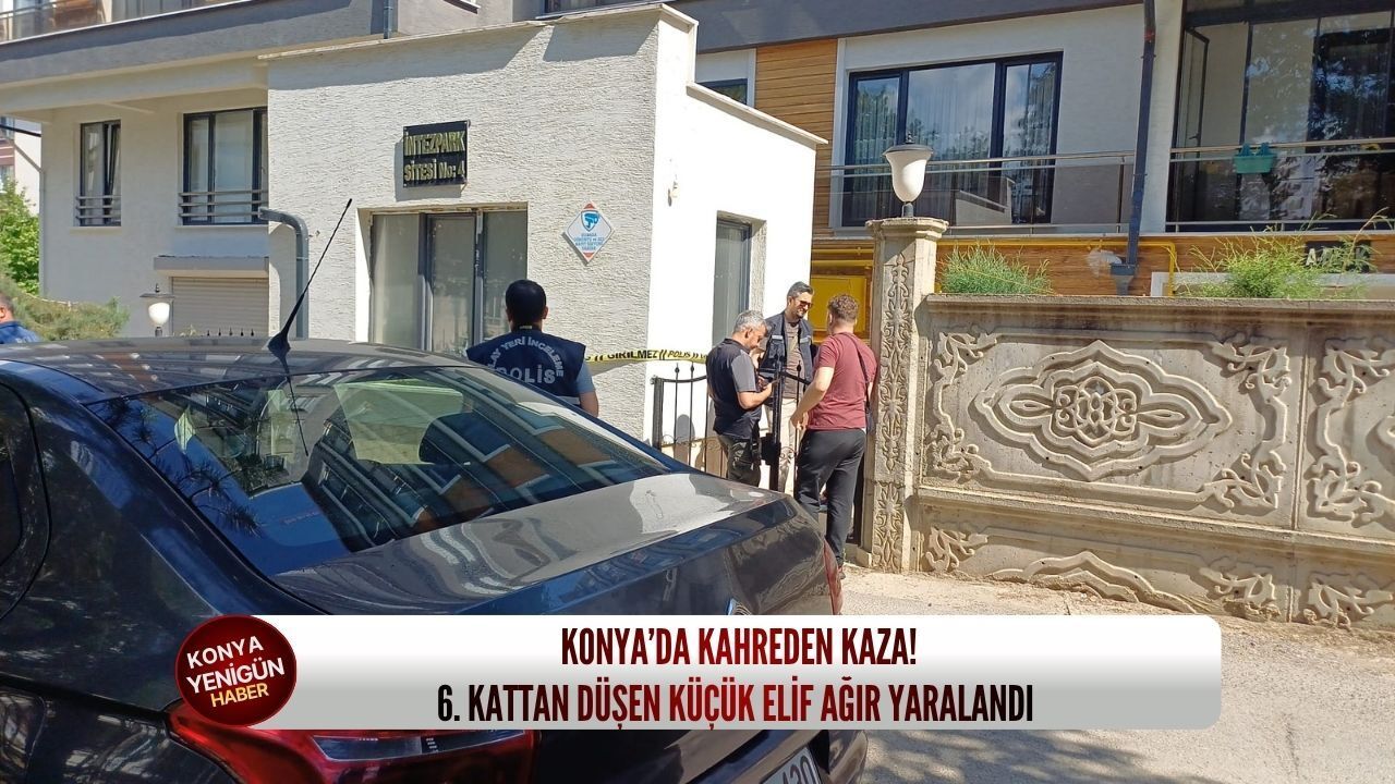 Konya’da kahreden kaza: 6. kattan düşen küçük Elif ağır yara