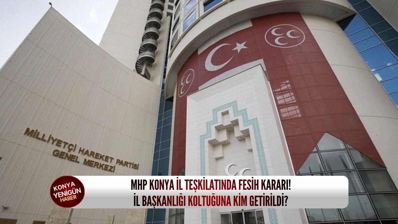 MHP Konya il teşkilatında fesih kararı! İl başkanlığı koltuğ