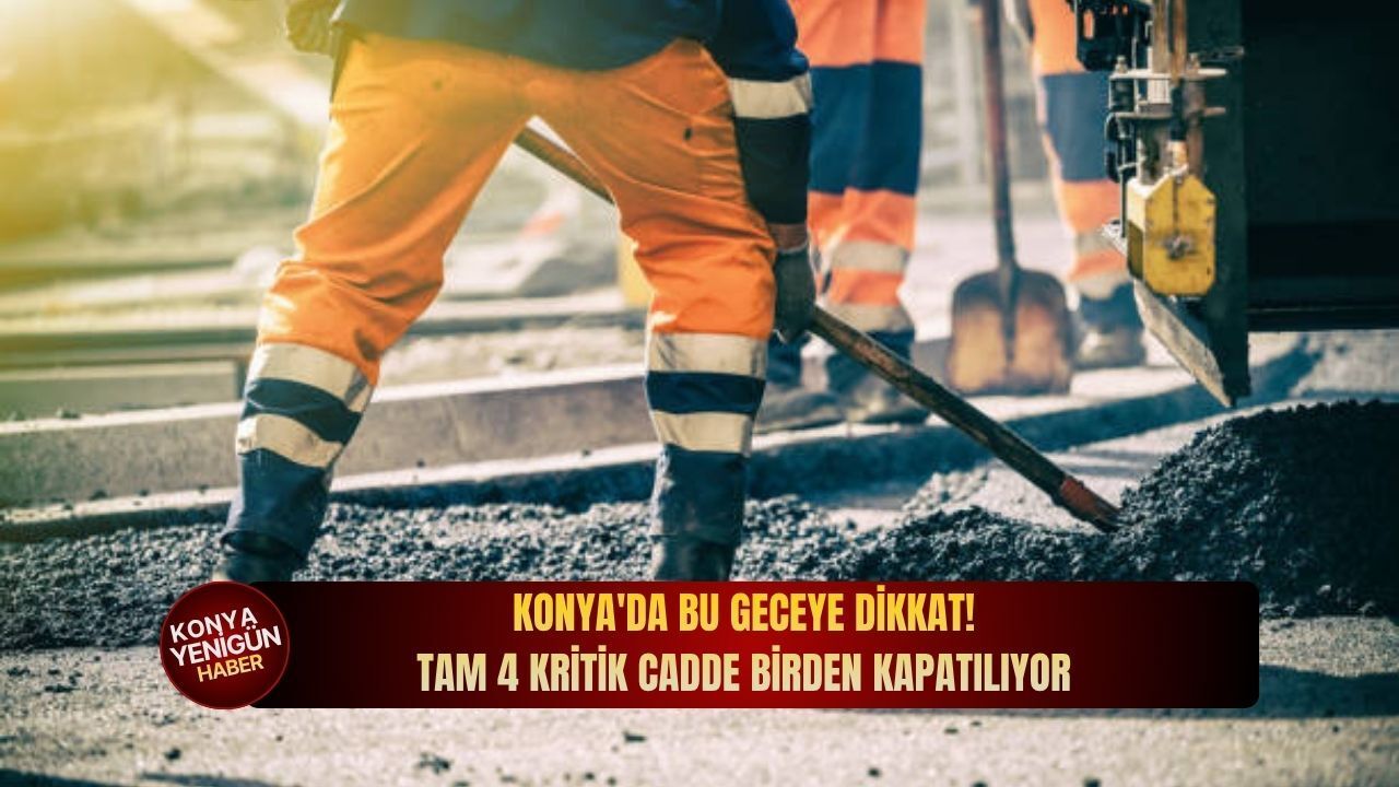 Konya'da bu geceye dikkat: Tam 4 kritik cadde bird