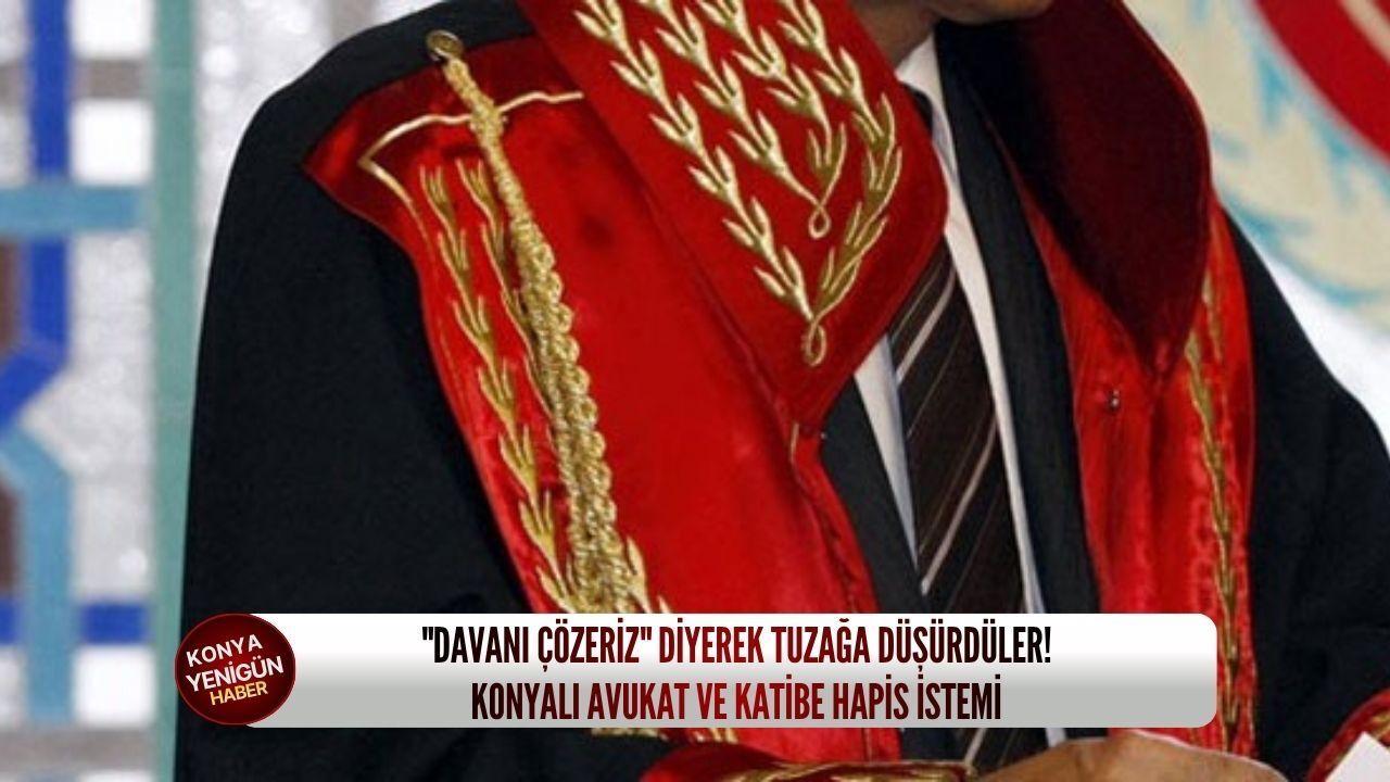 "Davanı çözeriz" diyerek tuzağa düşürdüler! Konyalı avukat v