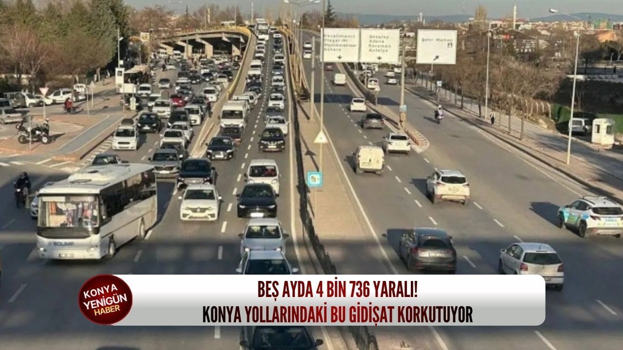 Beş ayda 4 bin 736 yaralı! Konya yollarındaki bu gidişat kor
