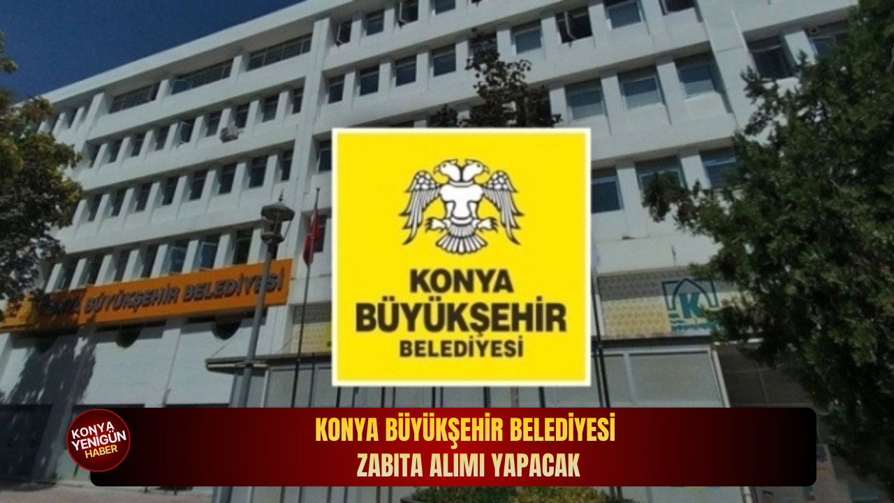 Konya Büyükşehir Belediyesi zabıta alımı yapacak