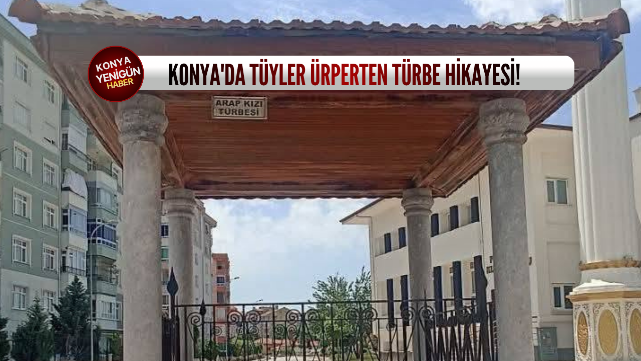 Konya'da tüyler ürperten türbe hikayesi!
