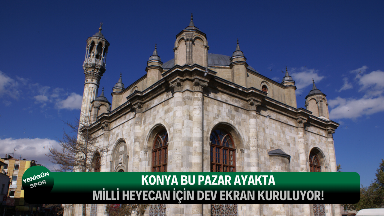 Konya bu pazar ayakta: Milli heyecan için dev ekran kuruluyo