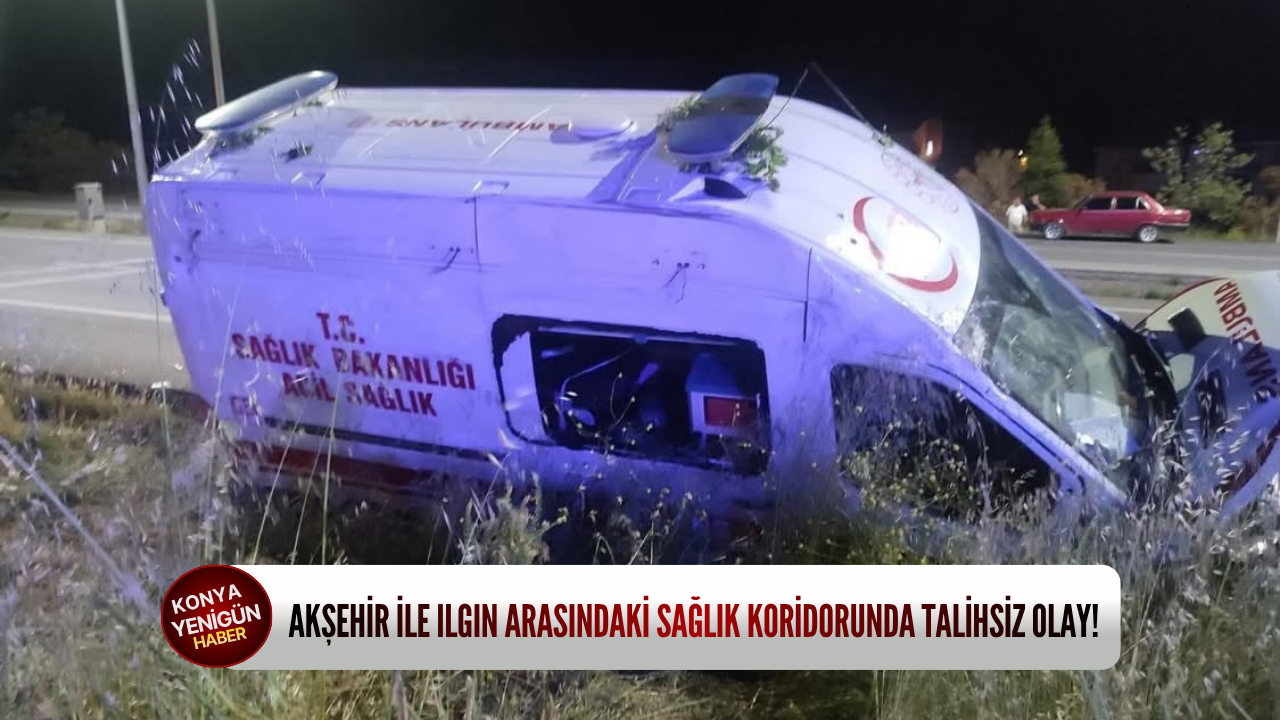 Akşehir ile Ilgın arasındaki sağlık koridorunda talihsiz ola
