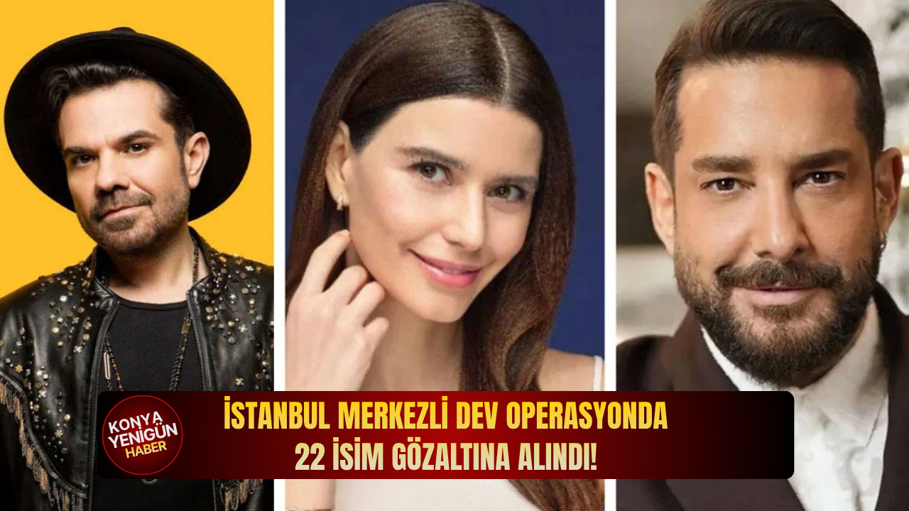 İstanbul merkezli dev operasyonda 22 isim gözaltına alındı!