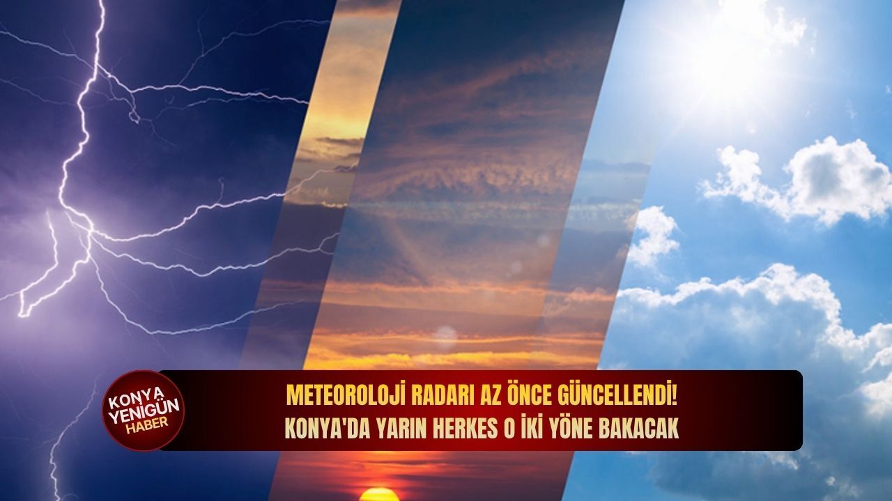 Meteoroloji radarı az önce güncellendi! Konya'da yarın herke