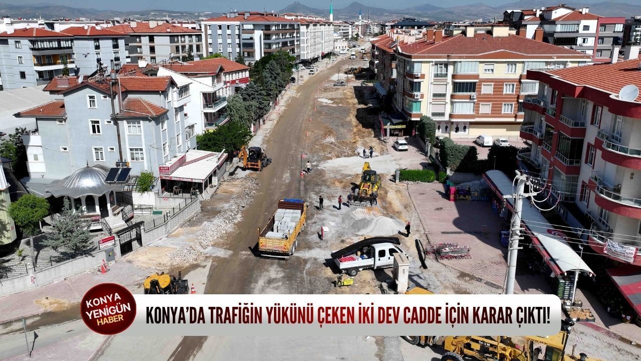 Konya’da trafiğin yükünü çeken i̇ki dev cadde i̇çin karar çı