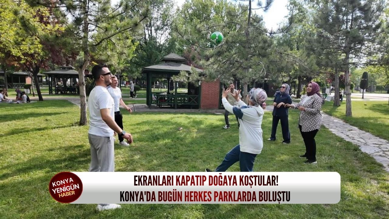 Ekranları kapatıp doğaya koştular! Konya'da bugün herkes par