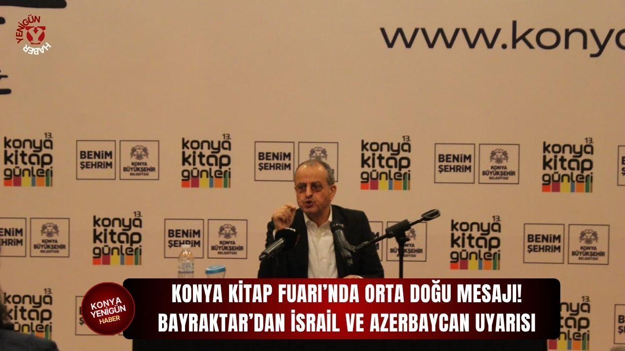 Konya Kitap Fuarı'nda Orta Doğu mesajı! Bayraktar'dan İsrail ve Azerbaycan uyarısı