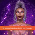 29 Temmuz Akrep Burcu Günlük Burç Yorumları!