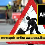 Konya’da şehir trafiğinde gece seferberliği başlıyor!