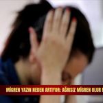 Migren yazın neden artıyor; ağrısız migren olur mu?