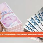 1 Milyon TL’si Olanlar Dikkat: Banka Banka Mevduat Kazancı Belli Oldu!