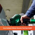 Araç Sahipleri Dikkat: Benzine Yeni Zam Geldi!