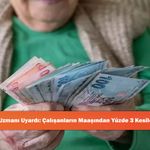 SGK Uzmanı Uyardı: Çalışanların Maaşından Yüzde 3 Kesilecek!