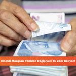 Emekli Maaşları Yeniden Değişiyor: Ek Zam Geliyor!