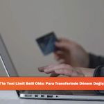 FAST’te Yeni Limit Belli Oldu: Para Transferinde Dönem Değişiyor!