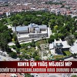 Konya için yağış müjdesi mi geliyor?