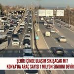 Konya’da araç sayısı 1 milyon sınırını devirdi!