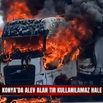 Konya’da alev alan tır kullanılamaz hale geldi!