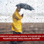 Meteoroloji uzmanından Konya ve ilçeleri için uyarı: Pazartesi günü yağış atakları geliyor!