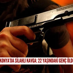 Konya'da silahlı kavga: 22 yaşındaki genç öldü!