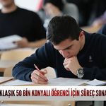 Yaklaşık 50 bin Konyalı öğrenci için süreç sona eriyor!